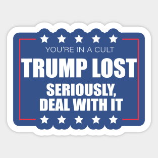 You're In A Cult Trump Lost Deal With It Sticker